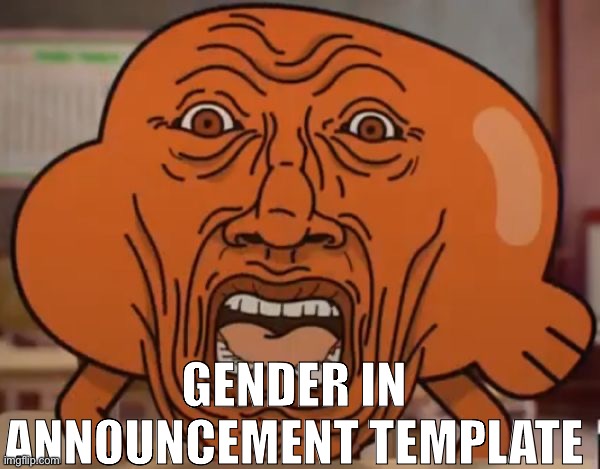 disgusted darwin | GENDER IN ANNOUNCEMENT TEMPLATE | image tagged in disgusted darwin | made w/ Imgflip meme maker