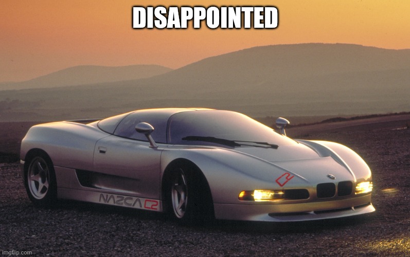 Bmw Nazca C2 Concept Disappointed | DISAPPOINTED | image tagged in 1991 bmw nazca c2 concept,disappointed,memes,funny | made w/ Imgflip meme maker