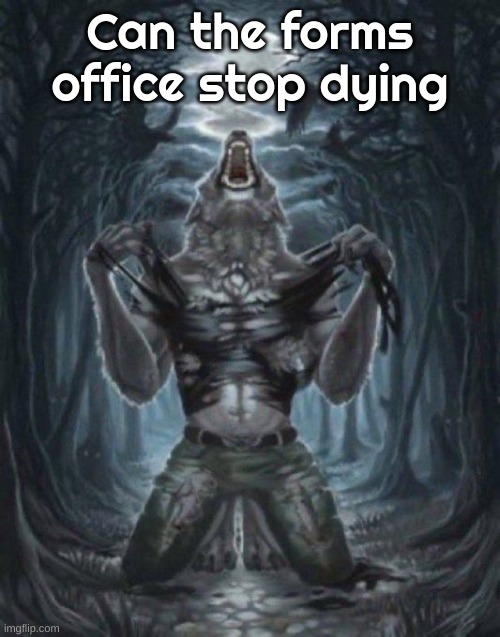 https://forms.office.com/r/AQL2APfeQf | Can the forms office stop dying | image tagged in alpha wolf | made w/ Imgflip meme maker