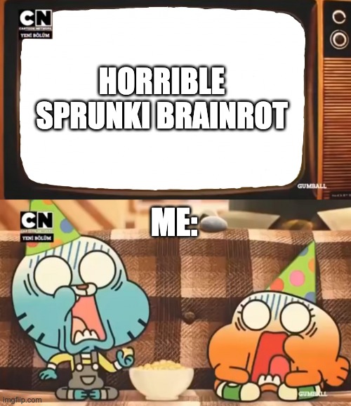 Sprunki brainrot is too far | HORRIBLE SPRUNKI BRAINROT; ME: | image tagged in gumball shocked after watching tv,sprunki,the amazing world of gumball,gumball watterson,darwin watterson | made w/ Imgflip meme maker