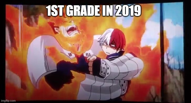 1st grade core | 1ST GRADE IN 2019 | image tagged in endeavor hugging todoroki | made w/ Imgflip meme maker