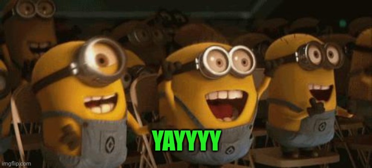 Cheering Minions | YAYYYY | image tagged in cheering minions | made w/ Imgflip meme maker