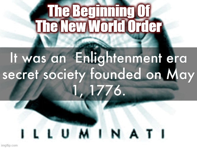 Established by Adam Weishaupt, financed by Mayer Amschel Rothschild | The Beginning Of The New World Order | image tagged in politics,new world order,illuminati,secret society,adam weishaupt,mayer amschel rothschild | made w/ Imgflip meme maker