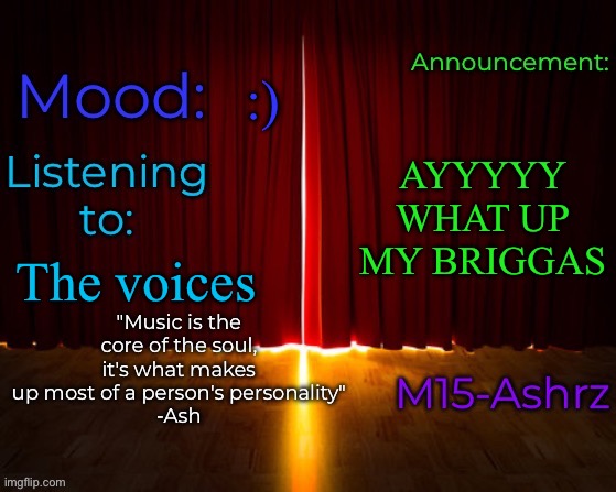 E | :); AYYYYY WHAT UP MY BRIGGAS; The voices | image tagged in m15-ashrz's announcement template | made w/ Imgflip meme maker