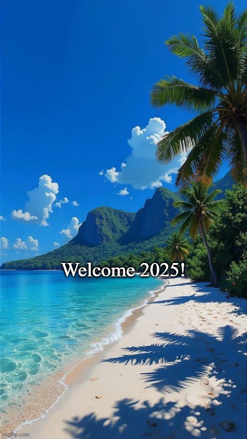 Welcome 2025! | Welcome 2025! | image tagged in new years | made w/ Imgflip meme maker