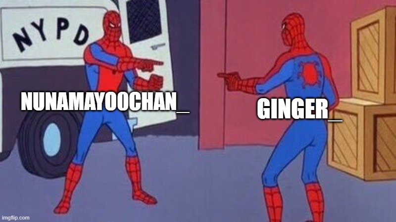 spiderman pointing at spiderman | NUNAMAYO0CHAN_ GINGER_ | image tagged in spiderman pointing at spiderman | made w/ Imgflip meme maker