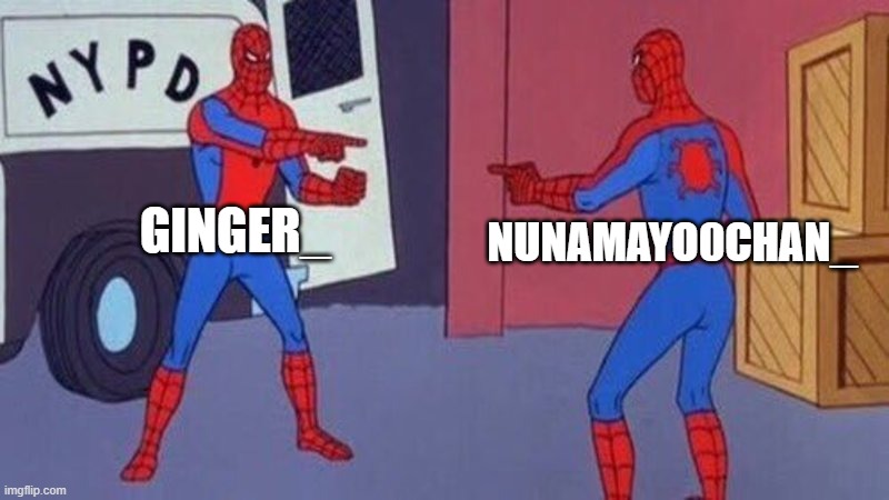 spiderman pointing at spiderman | GINGER_ NUNAMAYO0CHAN_ | image tagged in spiderman pointing at spiderman | made w/ Imgflip meme maker