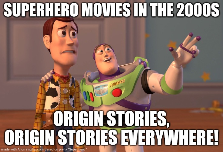 X, X Everywhere | SUPERHERO MOVIES IN THE 2000S; ORIGIN STORIES, ORIGIN STORIES EVERYWHERE! | image tagged in memes,x x everywhere | made w/ Imgflip meme maker