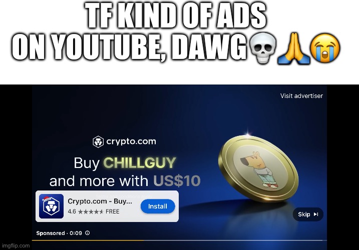 Wtf is this? | TF KIND OF ADS ON YOUTUBE, DAWG💀🙏😭 | image tagged in blank white template | made w/ Imgflip meme maker