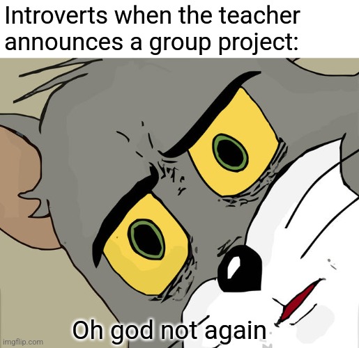 Nooooo... | Introverts when the teacher announces a group project:; Oh god not again | image tagged in memes,unsettled tom,school,relatable,funny | made w/ Imgflip meme maker