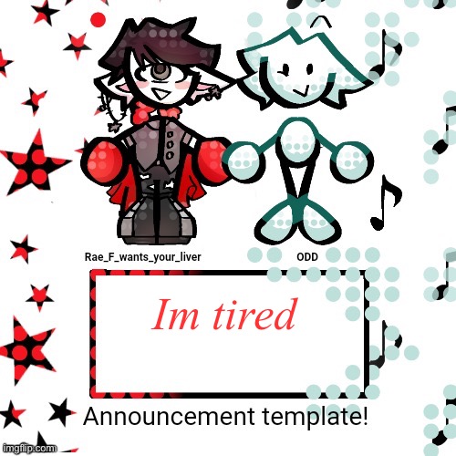 Oh yeah new announcement thingy (thanks odd) | Im tired | image tagged in announcement | made w/ Imgflip meme maker