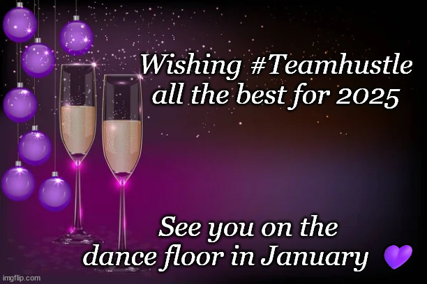 Hustle Happy 2025 | Wishing #Teamhustle all the best for 2025; See you on the dance floor in January 💜 | image tagged in hustle,2025,happy new year | made w/ Imgflip meme maker