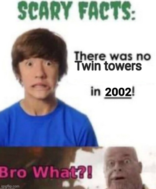 Corny ahh meme I made | Twin towers; 2002 | image tagged in scary facts | made w/ Imgflip meme maker