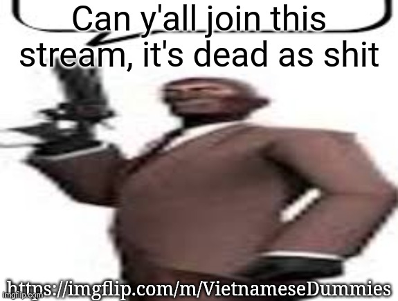 Tf2 spy | Can y'all join this stream, it's dead as shit; https://imgflip.com/m/VietnameseDummies | image tagged in tf2 spy,msmg,memes,stream,plug | made w/ Imgflip meme maker