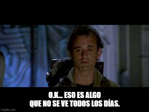 O.K... ESO ES ALGO QUE NO SE VE TODOS LOS DÍAS. | made w/ Imgflip meme maker