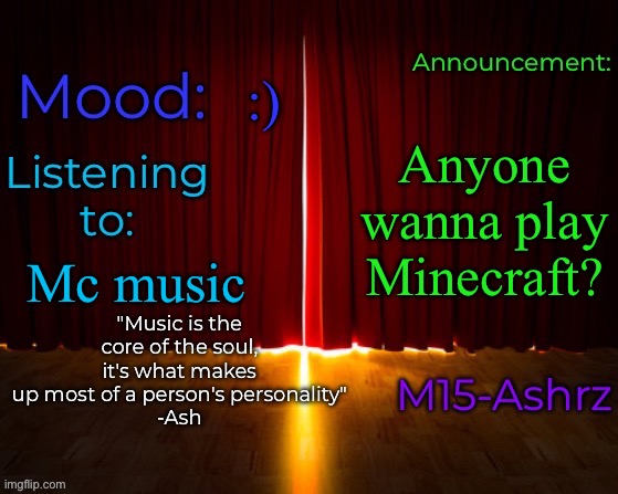 I'm bored and i wanna play with someone | :); Anyone wanna play Minecraft? Mc music | image tagged in m15-ashrz's announcement template | made w/ Imgflip meme maker