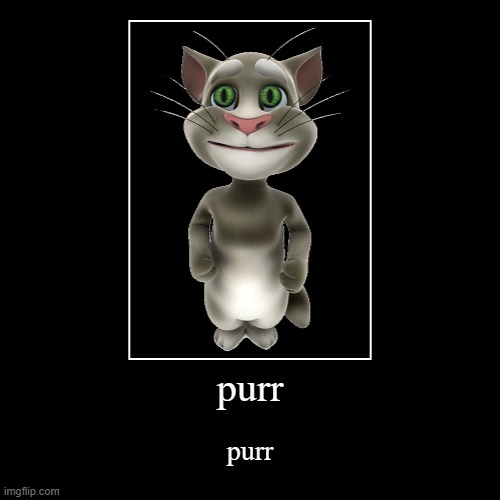 purr | purr | image tagged in funny,demotivationals | made w/ Imgflip demotivational maker