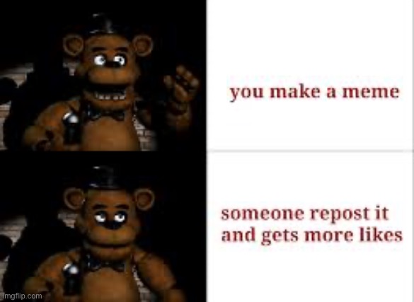 real asf | image tagged in relatable,fnaf,freddy fazbear | made w/ Imgflip meme maker