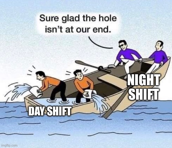 Reality of workplace politics | NIGHT SHIFT; DAY SHIFT | image tagged in funny | made w/ Imgflip meme maker