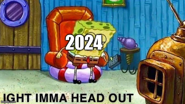 every time 1 min before mightnight new years eve | 2024 | image tagged in meme,happy new year,funny | made w/ Imgflip meme maker