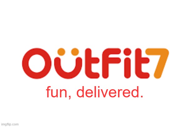 OutFit7 Slogan | fun, delivered. | image tagged in outfit7 | made w/ Imgflip meme maker