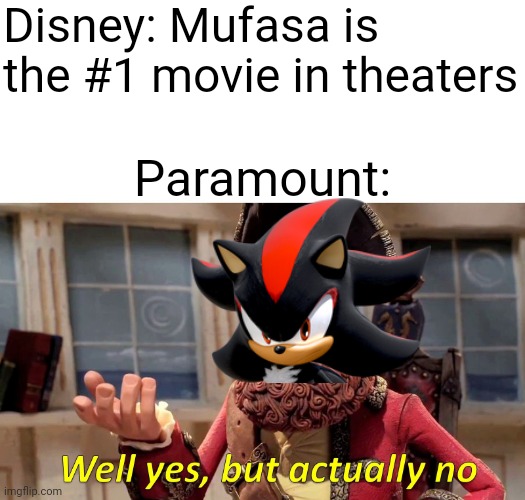 Sonic 3 rules. No questions asked | Disney: Mufasa is the #1 movie in theaters; Paramount: | image tagged in well yes but actually no,sonic the hedgehog,disney,theater | made w/ Imgflip meme maker