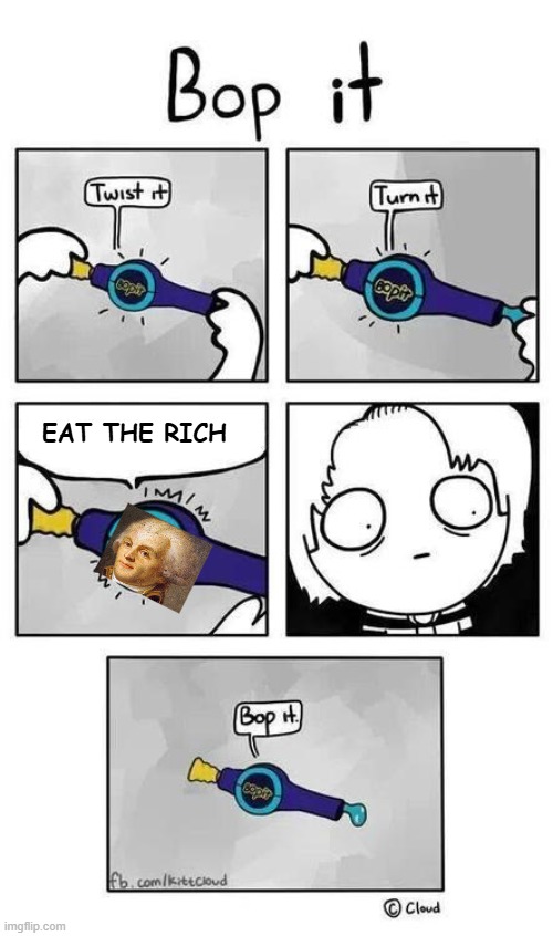 bop it | EAT THE RICH | image tagged in bop it | made w/ Imgflip meme maker