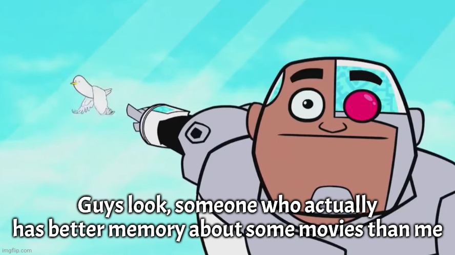 Guys look, a birdie | Guys look, someone who actually has better memory about some movies than me | image tagged in guys look a birdie | made w/ Imgflip meme maker