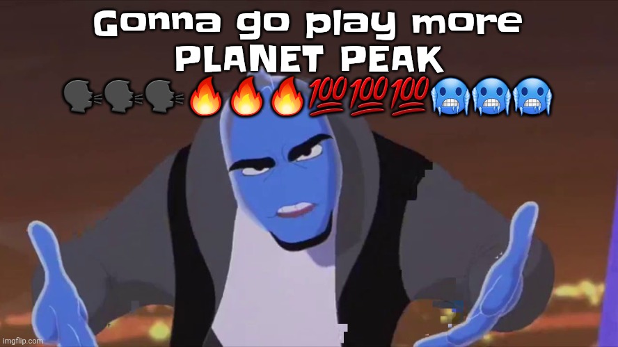 Yuh | Gonna go play more PLANET PEAK 🗣️🗣️🗣️🔥🔥🔥💯💯💯🥶🥶🥶 | image tagged in he is holding air | made w/ Imgflip meme maker