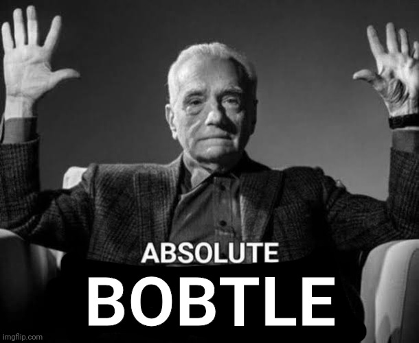 Absolute Cinema | BOBTLE | image tagged in absolute cinema | made w/ Imgflip meme maker