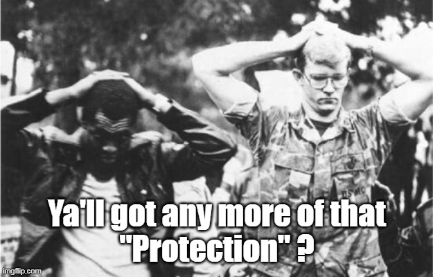 Ya'll got any more of that
"Protection" ? | made w/ Imgflip meme maker