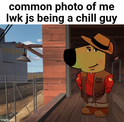 common photo of me lwk js being a chill guy | made w/ Imgflip meme maker