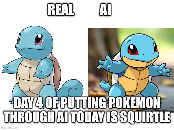 REAL          AI; DAY 4 OF PUTTING POKEMON THROUGH AI TODAY IS SQUIRTLE | image tagged in pokemon | made w/ Imgflip meme maker