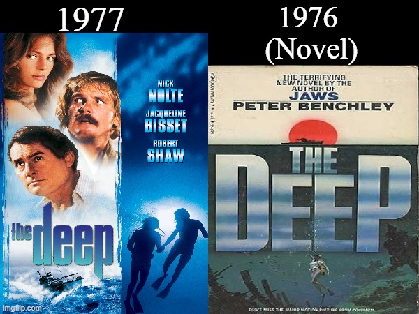 The Deep | 1977; 1976 
(Novel) | image tagged in the deep,peter benchley,robert shaw,nick nolte,eli wallach,jacqueline bisset | made w/ Imgflip meme maker