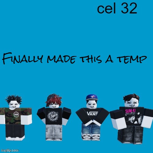 Cel 32 | Finally made this a temp | image tagged in cel 32 | made w/ Imgflip meme maker