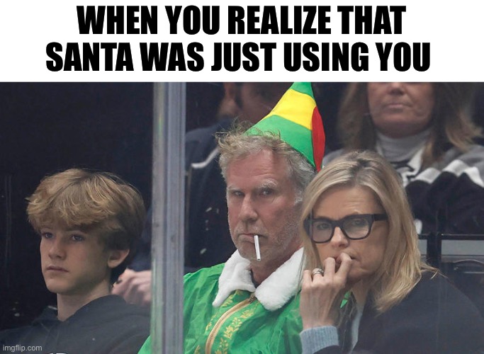 Used Elf | WHEN YOU REALIZE THAT SANTA WAS JUST USING YOU | image tagged in buddy the elf,santa claus,merry christmas,will ferrell | made w/ Imgflip meme maker