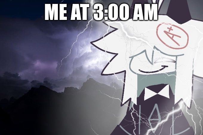 Oliver with lightning strikes | ME AT 3:00 AM | image tagged in oliver with lightning strikes | made w/ Imgflip meme maker