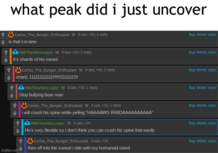 peak | what peak did i just uncover | image tagged in carlos or something's most confusing comment thread known to man | made w/ Imgflip meme maker