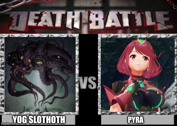 is this even close | YOG SLOTHOTH; PYRA | image tagged in death battle | made w/ Imgflip meme maker