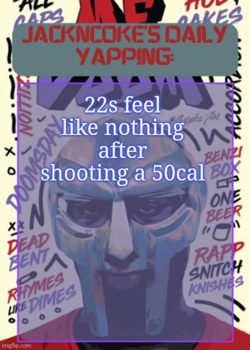 JackNCoke | 22s feel like nothing after shooting a 50cal | image tagged in jackncoke | made w/ Imgflip meme maker