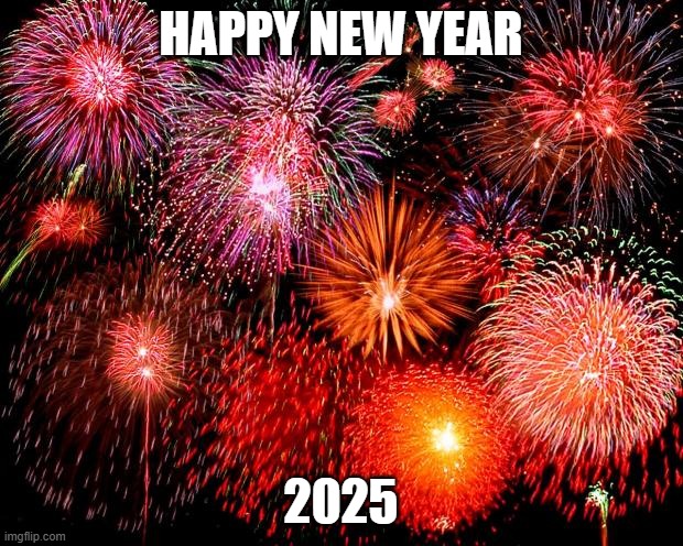 Happy New Year 2025 | HAPPY NEW YEAR; 2025 | image tagged in fireworks,happynewyear,happynewyear2025,2025 | made w/ Imgflip meme maker