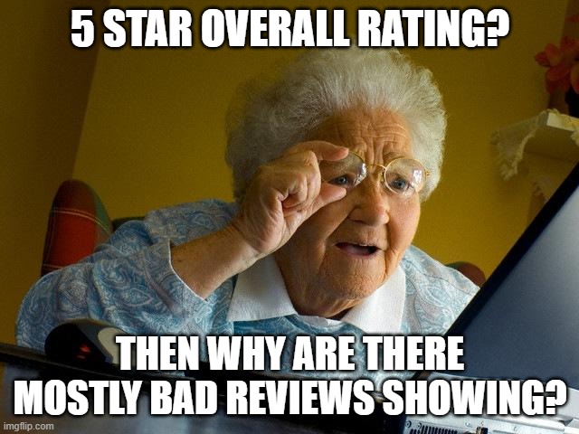 I've seen things like this on Amazon | 5 STAR OVERALL RATING? THEN WHY ARE THERE MOSTLY BAD REVIEWS SHOWING? | image tagged in memes,grandma finds the internet,amazon,online shopping,review,funny memes | made w/ Imgflip meme maker