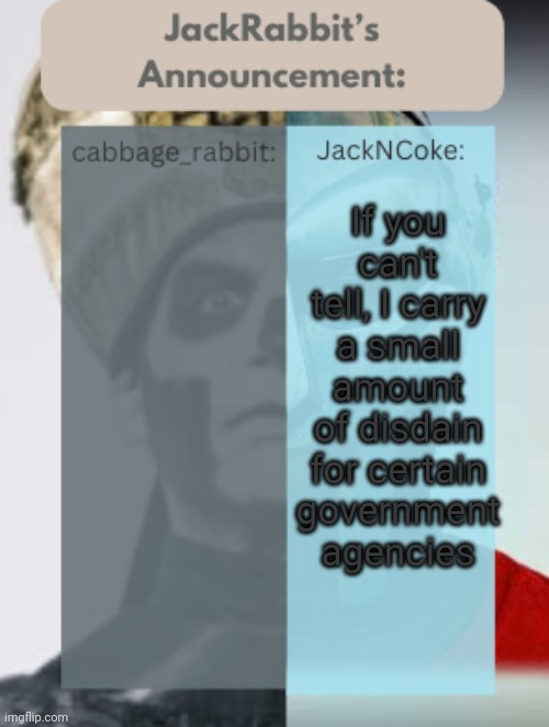 JackRabbit | If you can't tell, I carry a small amount of disdain for certain government agencies | image tagged in jackrabbit | made w/ Imgflip meme maker