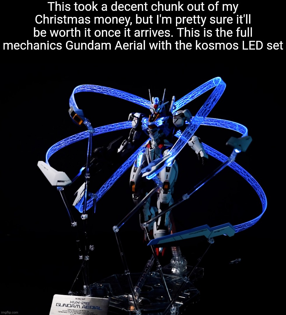 I've technically done LEDs once before but these look FAR more impressive | This took a decent chunk out of my Christmas money, but I'm pretty sure it'll be worth it once it arrives. This is the full mechanics Gundam Aerial with the kosmos LED set | made w/ Imgflip meme maker