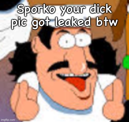 Ik you know that shaddup | Sporko your dick pic got leaked btw | image tagged in vinesauce in pizza tower real | made w/ Imgflip meme maker