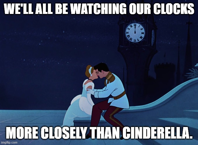 Tonight on New Year's Eve... | WE'LL ALL BE WATCHING OUR CLOCKS; MORE CLOSELY THAN CINDERELLA. | image tagged in disney princess,cinderella,clock,midnight,new year's eve,distracted | made w/ Imgflip meme maker