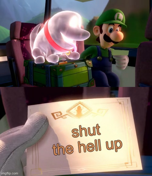 Luigi's Mansion 3 Intro Letter | shut the hell up | image tagged in luigi's mansion 3 intro letter | made w/ Imgflip meme maker