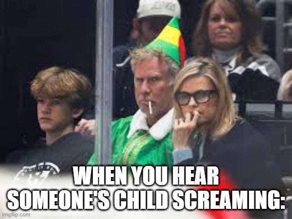 restaurant in a nutshell | WHEN YOU HEAR SOMEONE'S CHILD SCREAMING: | image tagged in mad | made w/ Imgflip meme maker