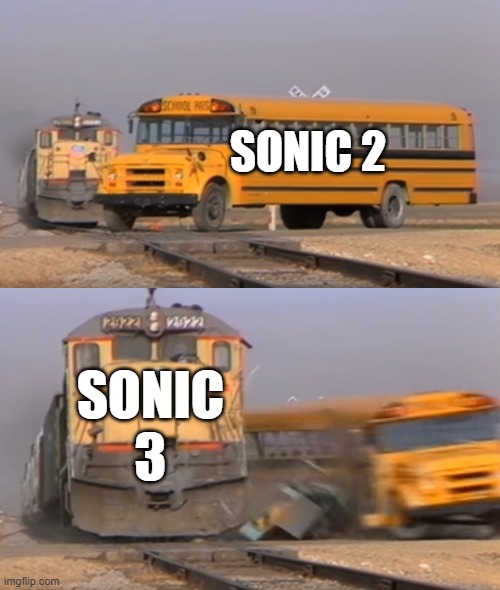 d | SONIC 2; SONIC 3 | image tagged in a train hitting a school bus | made w/ Imgflip meme maker