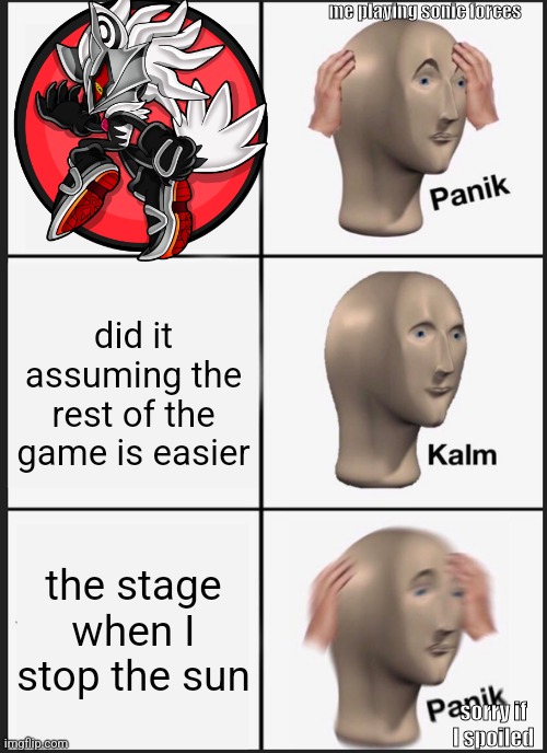 idk what to put here | me playing sonic forces; did it assuming the rest of the game is easier; the stage when I stop the sun; sorry if I spoiled | image tagged in memes,panik kalm panik,sonic,infinite,sonic forces,sun | made w/ Imgflip meme maker